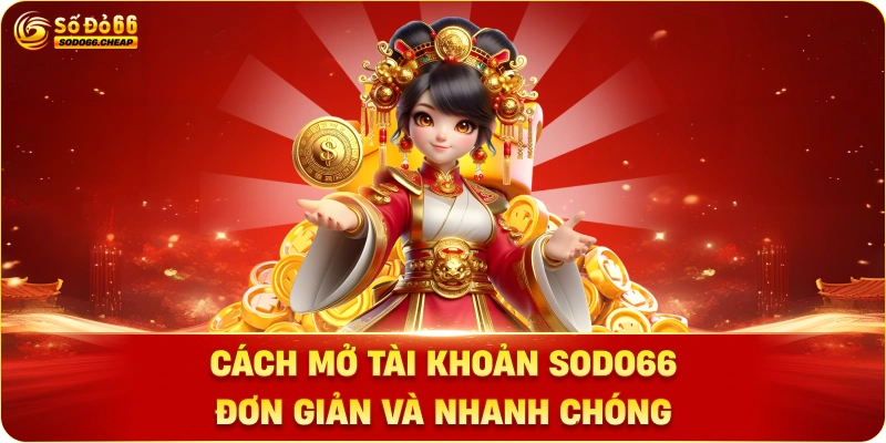 Cách Mở Tài Khoản Sodo66 Đơn Giản và Nhanh Chóng